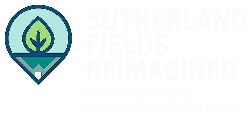 Sutherland Fields Reimagined — Preserving a Legacy, Building a Sustainable Future